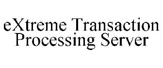 EXTREME TRANSACTION PROCESSING SERVER