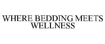 WHERE BEDDING MEETS WELLNESS