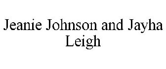 JEANIE JOHNSON AND JAYHA LEIGH