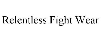 RELENTLESS FIGHT WEAR