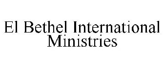 EL BETHEL INTERNATIONAL MINISTRIES