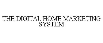 THE DIGITAL HOME MARKETING SYSTEM