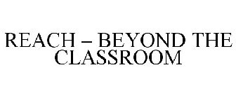 REACH - BEYOND THE CLASSROOM
