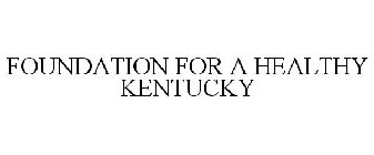 FOUNDATION FOR A HEALTHY KENTUCKY