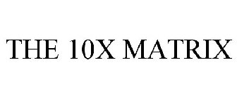 THE 10X MATRIX