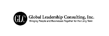 GLC GLOBAL LEADERSHIP CONSULTING, INC. BRINGING PEOPLE AND BUSINESS TOGETHER FOR THE LONG TERM