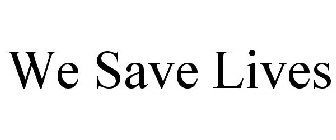 WE SAVE LIVES