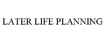 LATER LIFE PLANNING