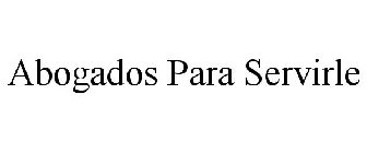 ABOGADOS PARA SERVIRLE