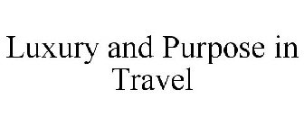 LUXURY AND PURPOSE IN TRAVEL