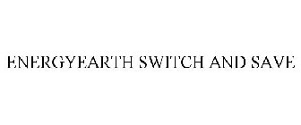 ENERGYEARTH SWITCH & SAVE