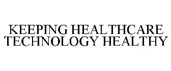 KEEPING HEALTHCARE TECHNOLOGY HEALTHY