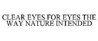CLEAR EYES FOR EYES THE WAY NATURE INTENDED