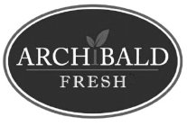 ARCHIBALD FRESH