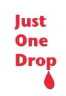 JUST ONE DROP