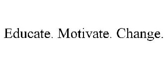 EDUCATE. MOTIVATE. CHANGE.