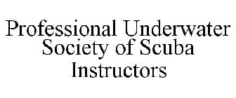 PROFESSIONAL UNDERWATER SOCIETY OF SCUBA INSTRUCTORS