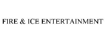 FIRE & ICE ENTERTAINMENT