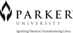 PARKER UNIVERSITY IGNITING PASSION. TRANSFORMING LIVES.