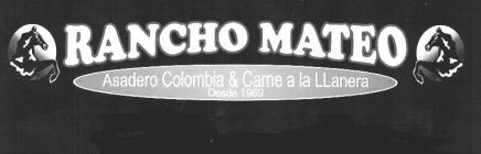 RANCHO MATEO ASADERO COLOMBIA & CARNE ALA LLANERA DESDE 1969