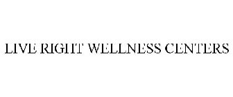 LIVE RIGHT WELLNESS CENTERS