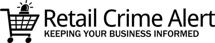 RETAIL CRIME ALERT KEEPING YOUR BUSINESS INFORMED