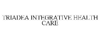TRIADEA INTEGRATIVE HEALTH CARE