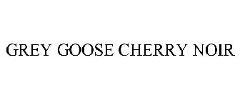 GREY GOOSE CHERRY NOIR