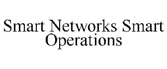 SMART NETWORKS SMART OPERATIONS