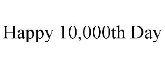 HAPPY 10,000TH DAY