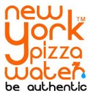 NEW YORK PIZZA WATER BE AUTHENTIC
