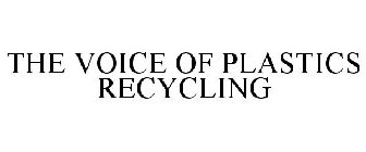 THE VOICE OF PLASTICS RECYCLING