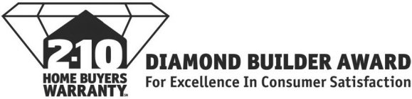 2-10 HOME BUYERS WARRANTY DIAMOND BUILDER AWARD FOR EXCELLENCE IN CONSUMER SATISFACTION