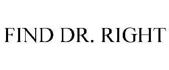 FIND DR. RIGHT