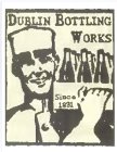 DUBLIN BOTTLING WORKS SINCE 1891