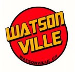 WATSON VILLE WATSONVILLE, CA