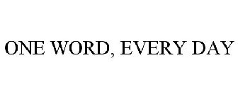 ONE WORD, EVERY DAY
