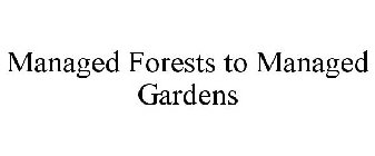 MANAGED FORESTS TO MANAGED GARDENS