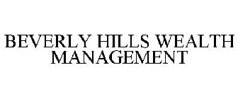 BEVERLY HILLS WEALTH MANAGEMENT