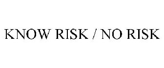 KNOW RISK / NO RISK