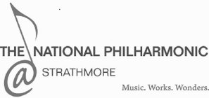 THE NATIONAL PHILHARMONIC AT STRATHMORE MUSIC. WORKS. WONDERS.