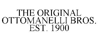 THE ORIGINAL OTTOMANELLI BROS. EST. 1900