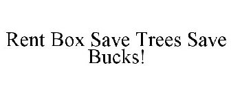 RENT BOX SAVE TREES SAVE BUCKS!