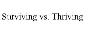 SURVIVING VS. THRIVING