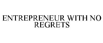 ENTREPRENEUR WITH NO REGRETS