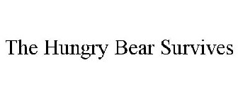 THE HUNGRY BEAR SURVIVES