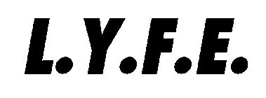 L.Y.F.E.