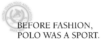 UNITED STATES POLO ASSOCIATION SINCE 1890 BEFORE FASHION, POLO WAS A SPORT.