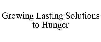 GROWING LASTING SOLUTIONS TO HUNGER