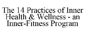 THE 14 PRACTICES OF INNER HEALTH & WELLNESS - AN INNER-FITNESS PROGRAM